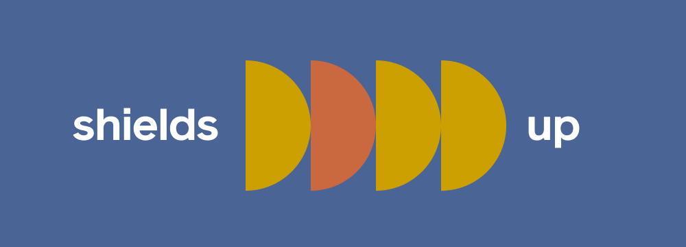The words "shields up" with colorful semi-circles between the two words.